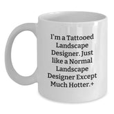 Funny Landscape Designer Gifts from Friends - Birthday Unique Presents for Him Her - I'm A Tattooed Landscape Designer, Just Like A Normal Landscape Designer Except Much Hotter, White Coffee Mug - Main
